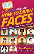 How to Draw Faces - Your Step-By-Step Guide to Drawing Faces