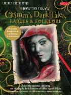 How to Draw Grimm's Dark Tales, Fables & Folklore