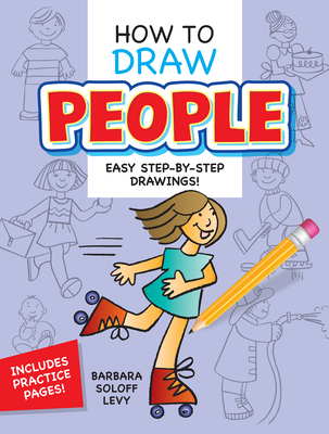 How to Draw People: Easy Step-By-Step Drawings! - Soloff Levy, Barbara