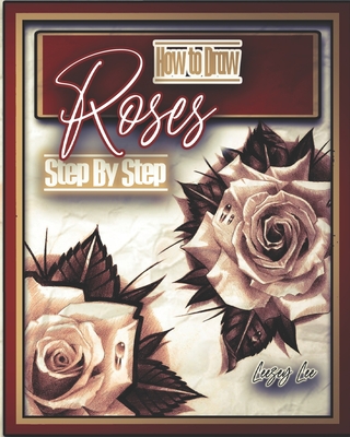 How to Draw Roses Step by Step - Lee, Leezey