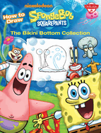 How to Draw Spongebob Squarepants: The Bikini Bottom Collection
