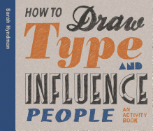 How to Draw Type and Influence People: An Activity Book