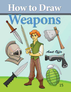 How to Draw Weapons: How to Draw Comics and Cartoon Characters - Offir, Amit
