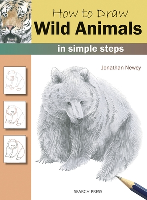How to Draw: Wild Animals: In Simple Steps - Newey, Jonathan