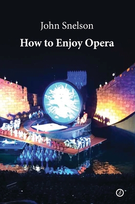 How to Enjoy Opera - Snelson, John