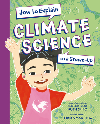 How to Explain Climate Science to a Grown-Up - Spiro, Ruth