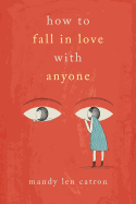 How to Fall in Love with Anyone: A Memoir in Essays