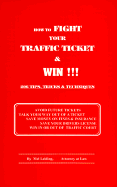 How to Fight Your Traffic Ticket & Win!!!: 206 Tips, Tricks & Techniques