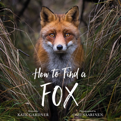 How to Find a Fox - Gardner, Kate, and Saarinen, Ossi (Photographer)