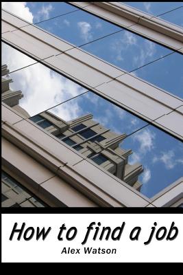 How to find a job - Watson, Alex, Dr.