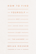 How to Find Yourself: Why Looking Inward Is Not the Answer