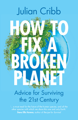 How to Fix a Broken Planet - Cribb, Julian