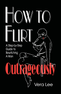 How to Flirt Outrageously