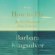 How to Fly (in Ten Thousand Easy Lessons): Poetry