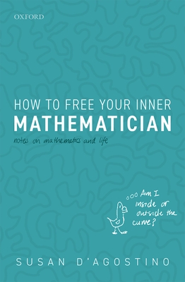 How to Free Your Inner Mathematician: Notes on Mathematics and Life - D'Agostino, Susan