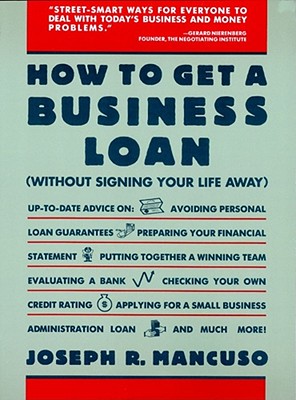 How to Get a Business Loan - Mancuso, Joseph R