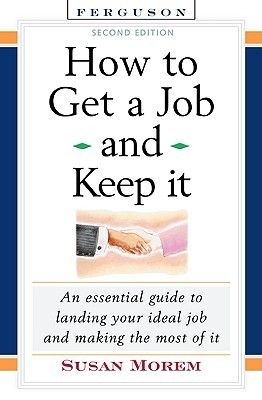 How to Get a Job and Keep It, Second Edition - Morem, Susan