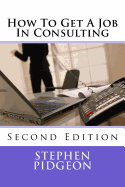 How To Get A Job In Consulting: Second Edition