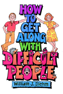 How to Get Along with Difficult People