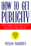 How to Get Publicity: Revised and Updated for the Internet Age