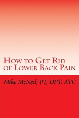 How to Get Rid of Lower Back Pain - McNeil, Mike