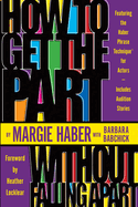 How to Get the Part...Without Falling Apart!: Featuring the Haber Phrase Technique for Actors