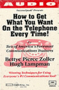 How to Get What You Want on the Telephone Every Time!