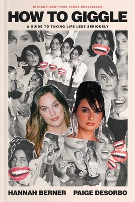 How to Giggle: A Guide to Taking Life Less Seriously - Berner, Hannah, and Desorbo, Paige