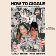 How to Giggle: A Guide to Taking Life Less Seriously