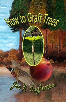 How to Graft Trees - Eagleman, Joe R