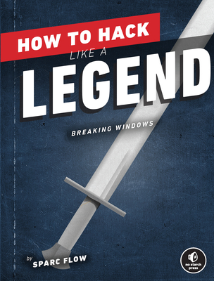 How to Hack Like a Legend: Breaking Windows - Flow, Sparc