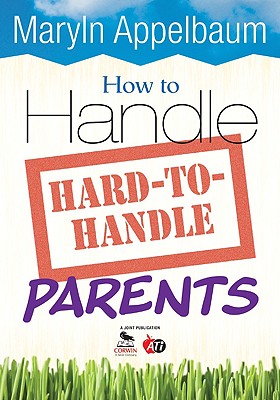 How to Handle Hard-To-Handle Parents - Appelbaum, Maryln S (Editor)