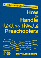 How to Handle Hard-To-Handle Preschoolers: A Guide for Early Childhood Educators