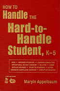 How to Handle the Hard-To-Handle Student, K-5