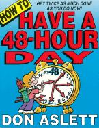 How to Have a 48-Hour Day: Get Twice as Much Done as You Do Now!