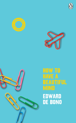 How To Have A Beautiful Mind: (Vermilion Life Essentials) - de Bono, Edward
