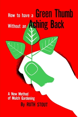How to Have A Green Thumb Without an Aching Back - Stout, Ruth