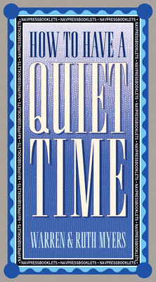How to Have a Quiet Time - Myers, Ruth, and Myers, Warren