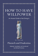 How to Have Willpower: An Ancient Guide to Not Giving in