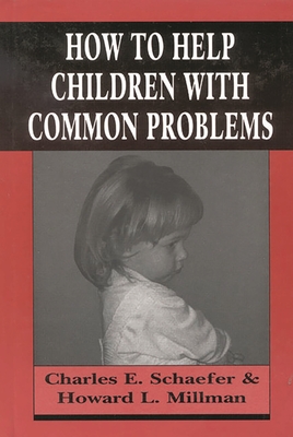 How to Help Children with Common Problems - Schaefer, Charles, and Millman, Howard L