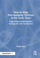 How to Help Non-Speaking Children in the Early Years: Supporting Communication Through Joy and Connection