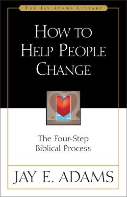 How to Help People Change: The Four-Step Biblical Process - Adams, Jay E