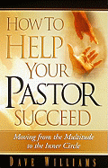 How to Help Your Pastor Succeed: Moving from the Multitude to the Inner Circle