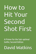 How to Hit Your Second Shot First: A Primer for the Sub-optimal Golfer