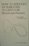 How to Identify Mushrooms to Genus III Microscopic Features: Microscopic Features