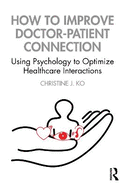How to Improve Doctor-Patient Connection: Using Psychology to Optimize Healthcare Interactions