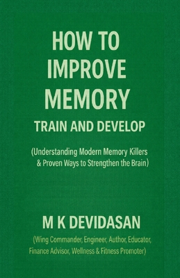 How to Improve Memory: Train and Develop - M K Devidasan