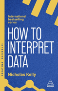 How to Interpret Data: Using Data to Improve Your Influence and Decision-making