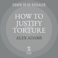How to Justify Torture: Inside the Ticking Bomb Scenario