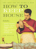 How to Keep House: The Lost Art of Being a Man
